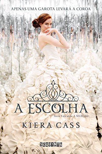 «A escolha (A Seleção Livro 3)» Kiera Cass