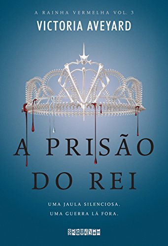 «A prisão do rei (A Rainha Vermelha Livro 3)» Victoria Aveyard