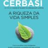 «A riqueza da vida simples: Como escolhas mais inteligentes podem antecipar a conquista dos seus sonhos» Gustavo Cerbasi