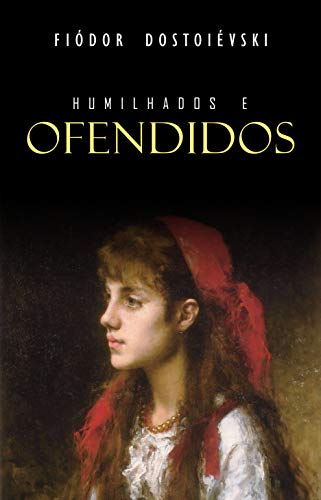 «Humilhados e ofendidos» Fiódor Dostoiévski