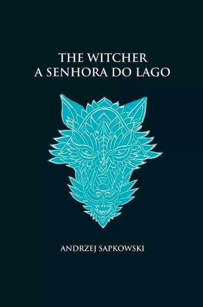 «A senhora do lago – The Witcher – A saga do bruxo Geralt de Rívia (Vol 7)» Andrzej Sapkowski