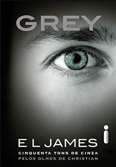 «Grey: Cinquenta Tons de Cinza Pelos Olhos de Christian» E.L James