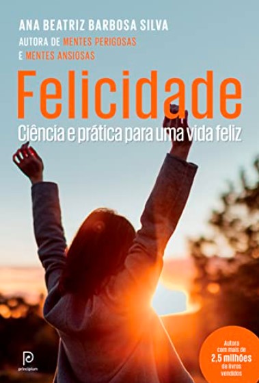 «Felicidade: Ciência e prática para uma vida feliz» Ana Beatriz Barbosa Silva