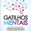 «Gatilhos Mentais: O Guia Completo com Estratégias de Negócios e Comunicações Provadas Para Você Aplicar» Gustavo Ferreira