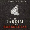 «O jardim das borboletas» Dot Hutchison