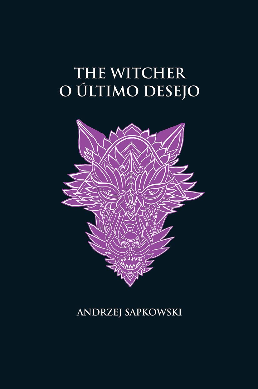 «O último desejo – The Witcher – A saga do bruxo Geralt de Rívia (Vol 1)» Andrzej Sapkowski