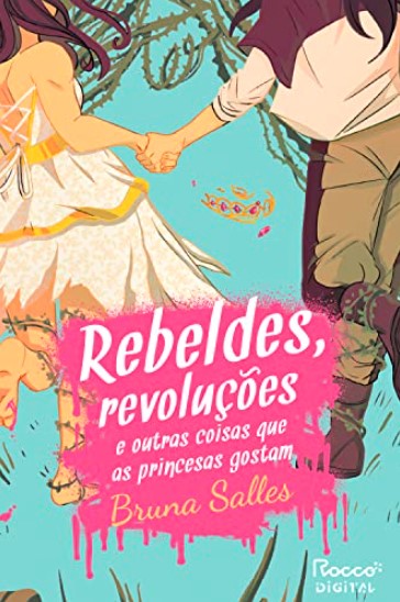 «Rebeldes, revoluções e outras coisas que as princesas gostam» Bruna Salles