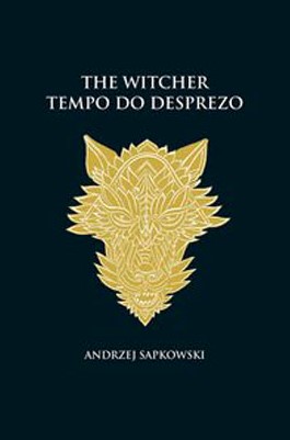 «Tempo do desprezo – The Witcher – A saga do bruxo Geralt de Rívia (Vol 4)» Andrzej Sapkowski