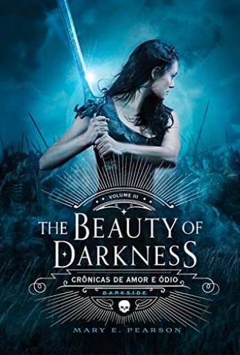 «The Beauty of Darkness (Crônicas de Amor e Ódio Livro 3)» Mary E. Pearson