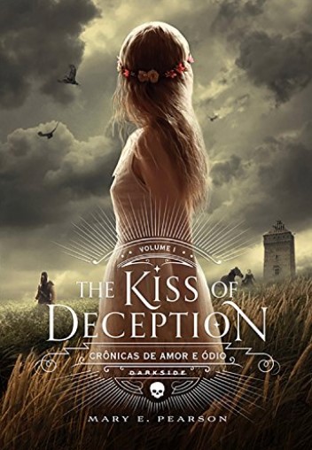 «The Kiss of Deception (Crônicas de Amor e Ódio Livro 1)» Mary E. Pearson