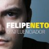 «Felipe Neto: O Influenciador» Nelson Lima Neto
