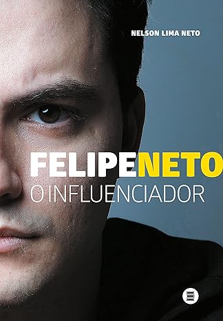 «Felipe Neto: O Influenciador» Nelson Lima Neto