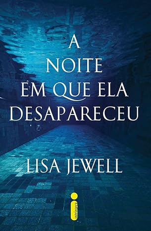 «A noite em que ela desapareceu» Lisa Jewell