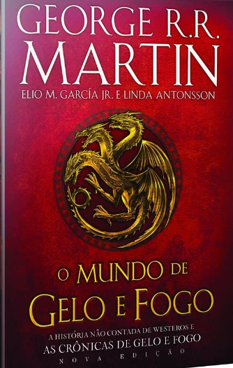 «O Mundo de Gelo e Fogo» George R. R. Martin, Elio M. Garcia Júnior, Linda Antonsson