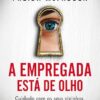 «A empregada está de olho» Freida McFadden