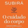 «O cuidado do corpo» Luciano Subirá